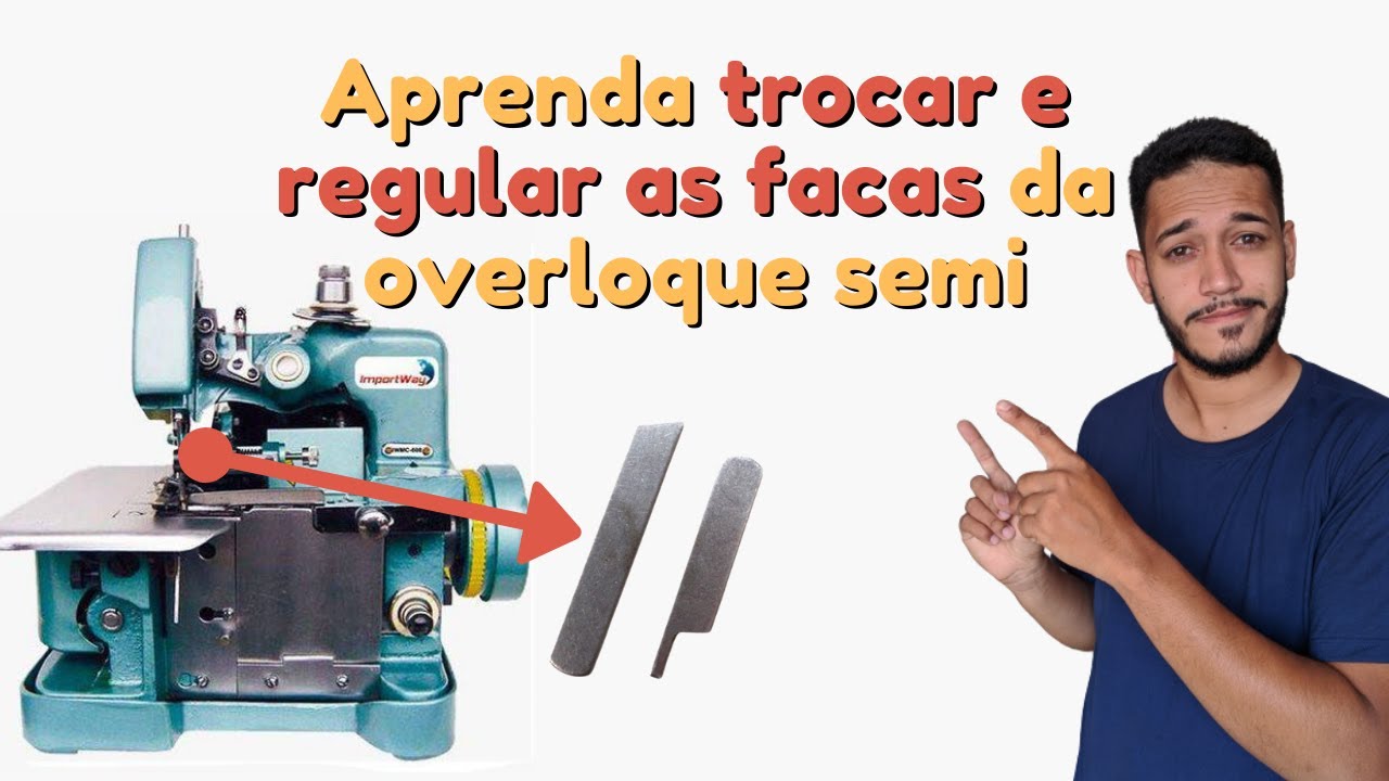 Como trocar e regular as facas da overloque semi industrial, trocar as lâminas