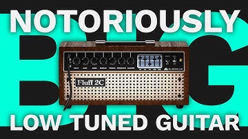 Amped Fluff 2C + EXTREMELY LOW TUNED GUITAR!