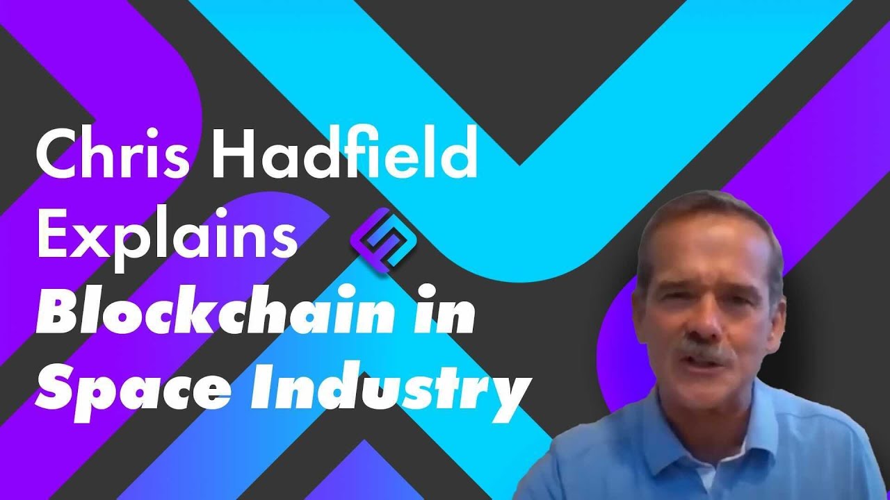 Chris Hadfield on how blockchain can be applied to the growing space ...
