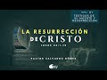 La resurrección de Cristo | Lucas 24:1-12 | Ps. Salvador Gómez Dickson