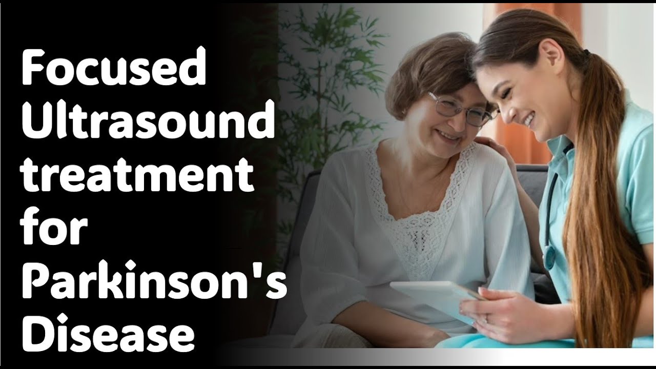 Focused Ultrasound treatment for Parkinson's disease YouTube