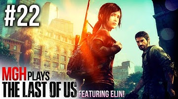 Mgh Plays: The Last of Us - Full Playthrough - Part #22 (Featuring Elin!)