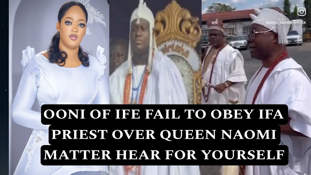 OONI OF IFE FAIL TO OBEY IFA PRIEST OVER QUEEN NAOMI MATTER HEAR FOR ...