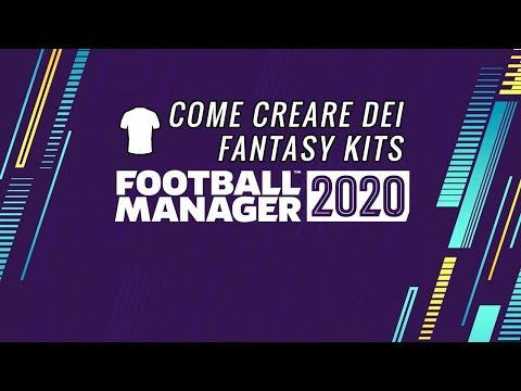 FOOTBALL MANAGER 2020 EXTRA - COME CREARE DEI FANTASY KITS SU FM 20