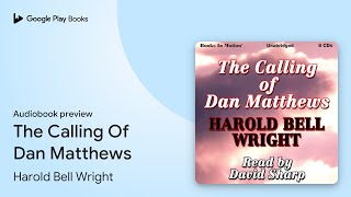The Calling Of Dan Matthews by Harold Bell Wright · Audiobook preview