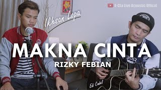 MAKNA CINTA - RIZKY FEBIAN Cover By IKHSAN LOPA FT EDI CADEL ( E-CLa )