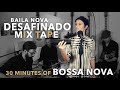 Baila nova  desafinado mix tape  30 minute compilation of bossa novas