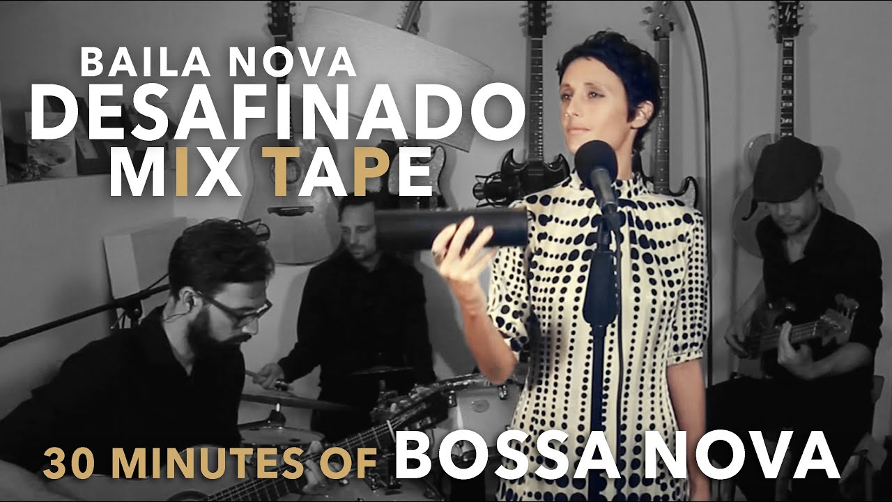 Baila Nova π Desafinado Mix Tape π 30 minute compilation of Bossa Nova videos Baila Nova π Desafinado Mix Tape π 30 minute compilation of Bossa Nova videos