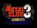 Metal Slug 3 Full Gameplay Walkthrough No Commentary 