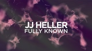 Video thumbnail of "JJ Heller - Fully Known (Official Lyric Video)"