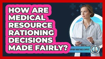 How Are Medical Resource Rationing Decisions Made Fairly?
