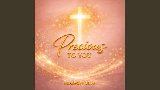 Precious to you.