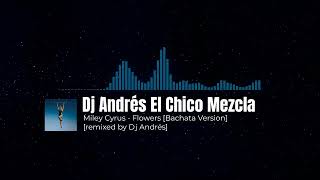 Miley Cyrus - Flowers [remixed by Dj Andrés]