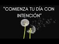 Comienza tu día con intención - Meditación