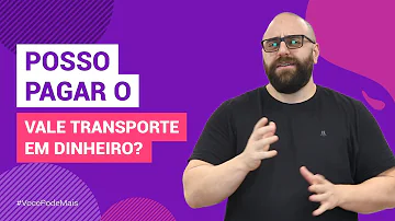 Pode pagar Vale-transporte em dinheiro?