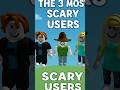 The Most Scary Roblox Users