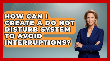 How Can I Create A Do Not Disturb System To Avoid Interruptions? - Customer Support Coach