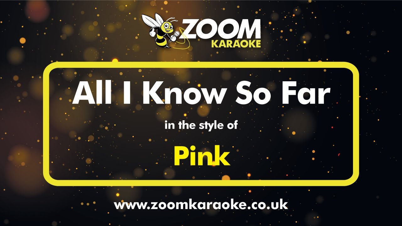 Pink - All I Know So Far (Without Backing Vocals) - Karaoke Version from Zoom Karaoke