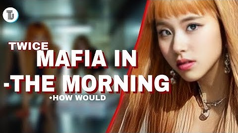 How Would Twice(트와이스) Sings Mafia In The Morning『Itzy』 Line Distribution