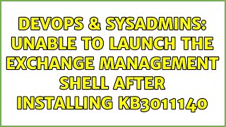 DevOps & SysAdmins: Unable to launch the Exchange Management Shell after installing KB3011140