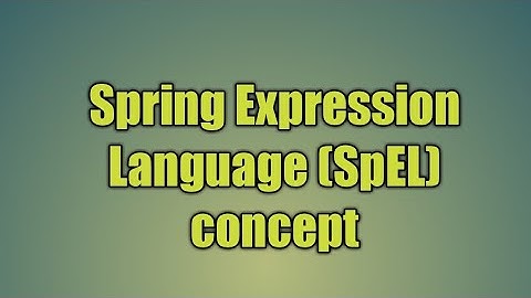 38.Spring Expression Language (SpEL) concept