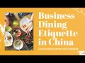 Business Dining Etiquette in China - Cultural Expectations and Practices