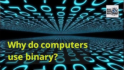 Why do modern computers use binary code?