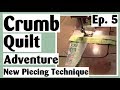Crumb Quilting Adventure - New Piecing Technique plus Digital Quilt | Ep. 5