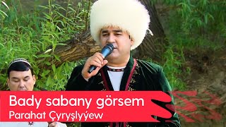 Parahat Chyryshlyyew - Bady sabany gorsem | 2023 Resimi