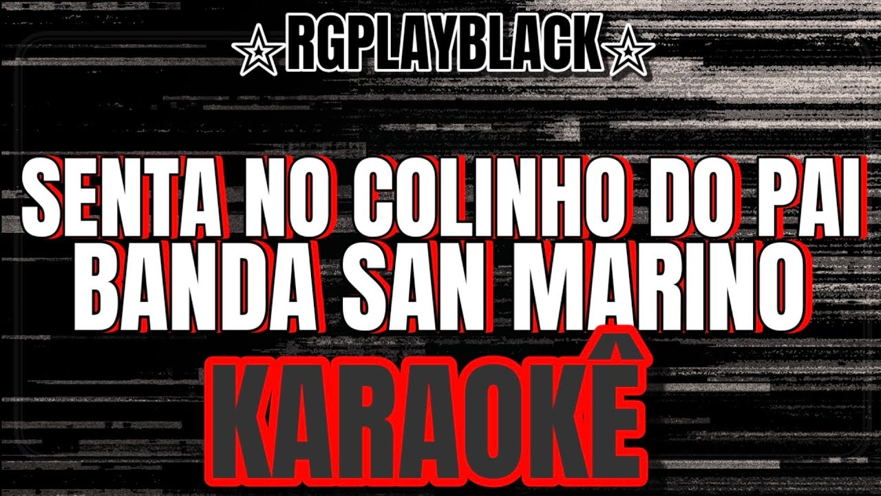 Karaokê - Senta no Colinho Do Pai/Banda San Marino
