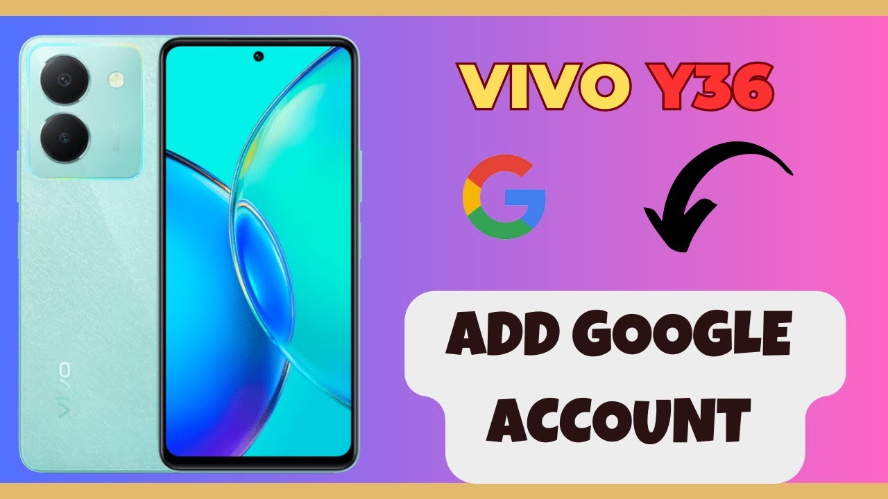 Add Google Account VIVO Y36 How To Add Google Account Google add-google-account-vivo-y36-how-to-add-google-account-google