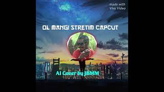 Ol Mangi Stretim Capcut Ai Cover By Junior Badzin Jbmm2025-2026 Music