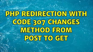 PHP redirection with code 307 changes method from POST to GET (2 Solutions!!)