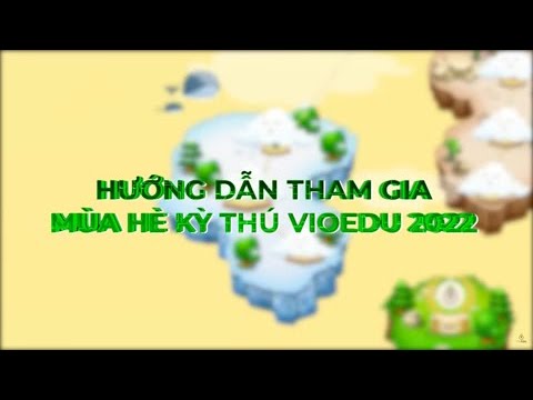 [VioEdu TV] Hướng dẫn tham gia Mùa hè kỳ thú VioEdu 2022