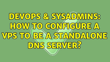 DevOps & SysAdmins: How to configure a VPS to be a standalone DNS server?