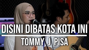 DISINI DIBATAS KOTA INI - TOMMY J PISA (LIVE COVER INDAH YASTAMI)
