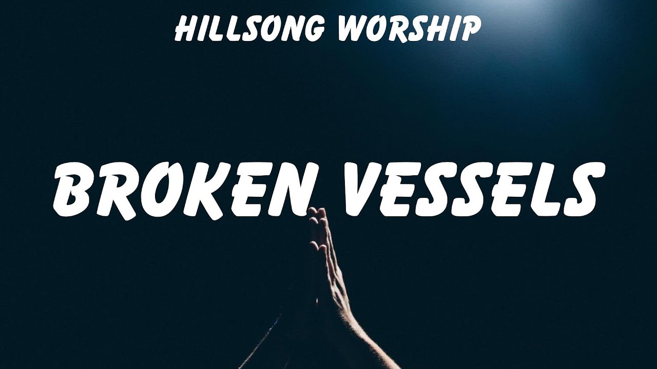 Hillsong Worship Broken Vessels lyrics LEELAND, Jireh, Hillsong