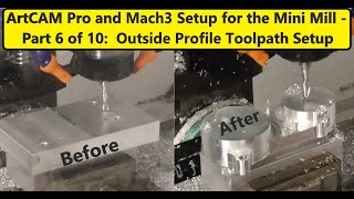 Programming cnc Mini Mill with ArtCAM Pro and Mach3 Part 6 of 10 - Outside Profile Toolpath Setup Profile