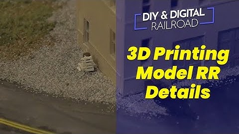 3D Printing Model Railroad Detailing Parts