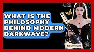 What Is The Philosophy Behind Modern Darkwave - Goth Music Vault