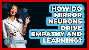 How Do Mirror Neurons Drive Empathy And Learning? - Psychological Clarity
