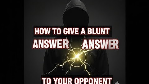 How to give a blunt answer to your opponent