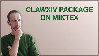 Tex: ClawXiv package on MikTeX