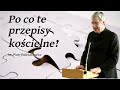 ks. Piotr Pawlukiewicz: Po co te przepisy kościelne?