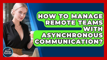 How To Manage Remote Teams With Asynchronous Communication? - The Startup Growth Hub
