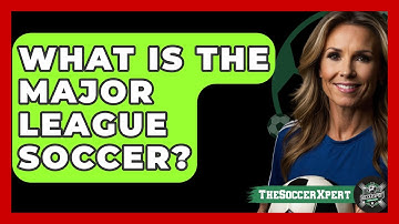 What Is The Major League Soccer? - The Sport Xpert