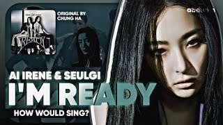 [AI COVER] How Would IRENE & SEULGI sing 'I'm Ready' by CHUNG HA | Line Distribution