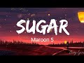 Sugar - Maroon 5 (Lyrics) 🎧