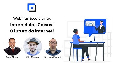 Webinar Escola Linux - Internet das Coisas: O futuro da internet!