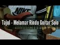 Tajul - Melamar Rindu (Guitar Solo Cover)